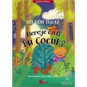 Nereye Gitti Bu Çocuk? - Nilgün Ilgaz