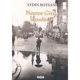 NEREYE GITTI İSTANBUL? - AYDIN BOYSAN