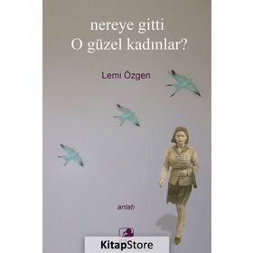 NEREYE GITTI O GÜZEL KADINLAR? - LEMI ÖZGEN