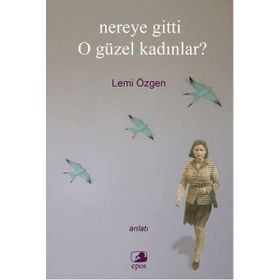NEREYE GITTI O GÜZEL KADINLAR? - LEMI ÖZGEN