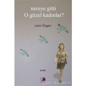 NEREYE GITTI O GÜZEL KADINLAR? - LEMI ÖZGEN