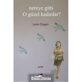 NEREYE GITTI O GÜZEL KADINLAR? - LEMI ÖZGEN