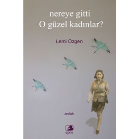 NEREYE GITTI O GÜZEL KADINLAR? - LEMI ÖZGEN