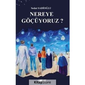Nereye Göçüyoruz? - Sedat Sadioğlu - Gülnar Yayınları