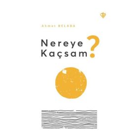 Nereye Kaçsam? - Türkiye Diyanet Vakfı Yayınları