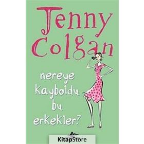 NEREYE KAYBOLDU BU ERKEKLER? - JENNY COLGAN