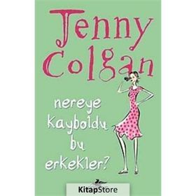NEREYE KAYBOLDU BU ERKEKLER? - JENNY COLGAN