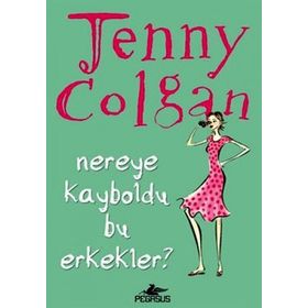 NEREYE KAYBOLDU BU ERKEKLER? - JENNY COLGAN