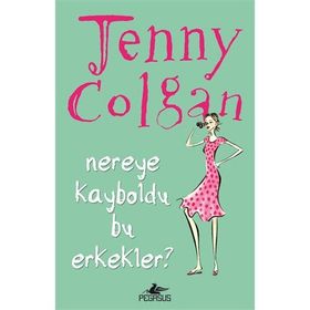 NEREYE KAYBOLDU BU ERKEKLER? - JENNY COLGAN