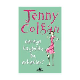 NEREYE KAYBOLDU BU ERKEKLER? - JENNY COLGAN