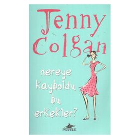 NEREYE KAYBOLDU BU ERKEKLER? - JENNY COLGAN