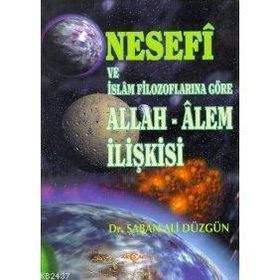 NESEFI VE İSLAM FİLOZOFLARINA GÖRE ALLAH - ALEM İLİŞKİSİ - ŞABAN ALI DÜZGÜN