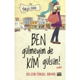 Neşeli Günlük - Ben Gülmeyim de Kim Gülsün! - Selcen Yüksel Arvas