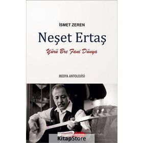 NEŞET ERTAŞ - MEDYA ANTOLOJISI - İSMET ZEREN