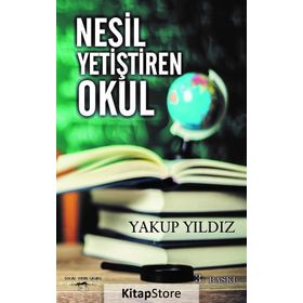 Nesil Yetiştiren Okul - Yakup Yıldız