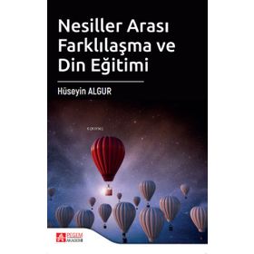 Nesiller Arası Farklılaşma ve Din Eğitimi - Pegem Akademi Yayıncılık