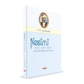 Nesimi: Hayatı - Sanatı - Eserleri Bazı Şiirlerinin Açıklamaları - Turgut Karabey