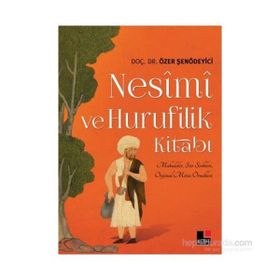 Nesimi ve Hurufilik Kitabı - Özer Şenödeyici
