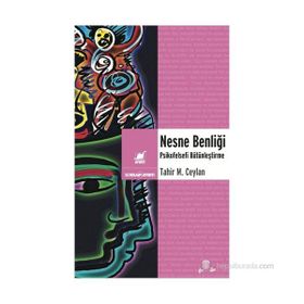 NESNE BENLIĞI PSIKOFELSEFI BÜTÜNLEŞTIRME - TAHIR M.CEYLAN