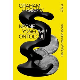 Nesne Yönelimli Ontoloji: Her Şeyin Yeni Bir Teorisi Graham Harman