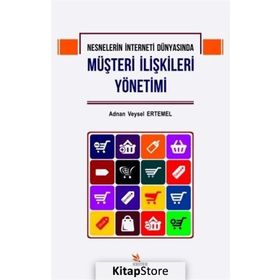 Nesnelerin İnterneti Dünyasında Müşteri İlişkileri Yönetimi - Adnan Veysel Ertemel