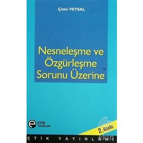 Nesneleşme ve Özgürleşme Sorunu Üzerine - Çetin Veysal