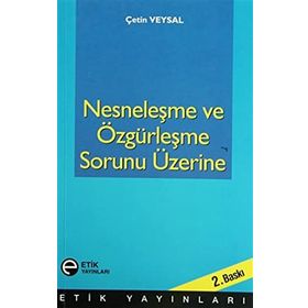 Nesneleşme ve Özgürleşme Sorunu Üzerine - Çetin Veysal
