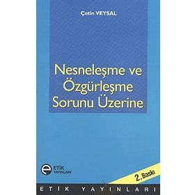 Nesneleşme ve Özgürleşme Sorunu Üzerine - Çetin Veysal