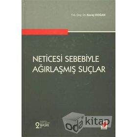 NETICESI SEBEBIYLE AĞIRLAŞMIŞ SUÇLAR - KORAY DOĞAN