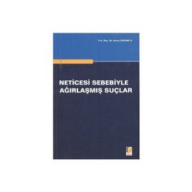 NETICESI SEBEBIYLE AĞIRLAŞMIŞ SUÇLAR - KORAY DOĞAN