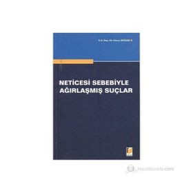 NETICESI SEBEBIYLE AĞIRLAŞMIŞ SUÇLAR - KORAY DOĞAN