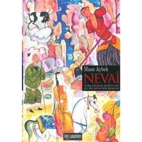 NEVAI TÜRK DILININ KURUCUSU ALI ŞAİR NEVAI'NIN ROMANI - MUSA AYBEK