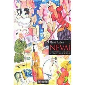 NEVAI TÜRK DILININ KURUCUSU ALI ŞAİR NEVAI'NIN ROMANI - MUSA AYBEK