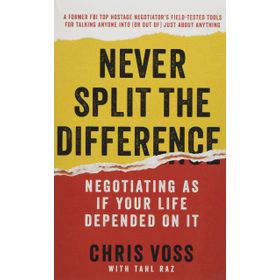 Never Split the Difference: Negotiating as if Your Life Depended on It - Chris Voss