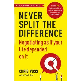 Never Split the Difference: Negotiating as if Your Life Depended on It - Chris Voss