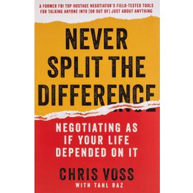 Never Split the Difference: Negotiating as if Your Life Depended on It - Chris Voss