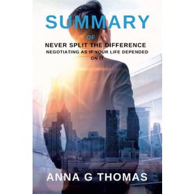 Never Split the Difference: Negotiating as if Your Life Depended on It - Chris Voss