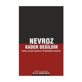 Nevroz Kader Değildir: Ruhsal Gelişim, Nevroz ve Psikodinamik Tedaviler - Cengiz Güleç