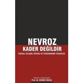 Nevroz Kader Değildir: Ruhsal Gelişim, Nevroz ve Psikodinamik Tedaviler - Cengiz Güleç
