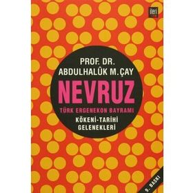 NEVRUZ - TÜRK ERGENEKON BAYRAMI KÖKENİ - TARIHI - GELENEKLERI - ABDÜLHALUK M. ÇAY