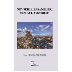 Nevşehir Efsaneleri Üzerine Bir Araştırma - İmran Gündüz Alptürker