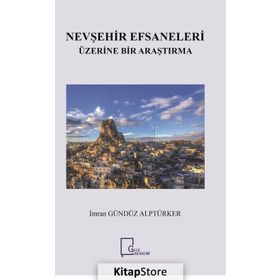 Nevşehir Efsaneleri Üzerine Bir Araştırma - İmran Gündüz Alptürker