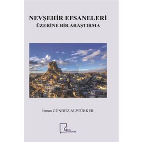 Nevşehir Efsaneleri Üzerine Bir Araştırma - İmran Gündüz Alptürker