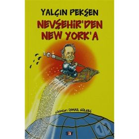 NEVŞEHİR´DEN NEW YORK´A - YALÇIN PEKŞEN