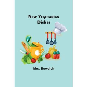 New Vegetarian Dishes - Mrs. Bowdich