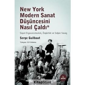 New York Modern Sanat Düşüncesini Nasıl Çaldı: Soyut Dışavurumculuk, Özgürlük ve Soğuk Savaş - Serge Guilbaut