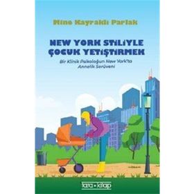 New York Stiliyle Çocuk Yetiştirmek - Bir Klinik Psikoloğun New York'ta Annelik Serüveni - Mine Kayraklı Parlak