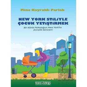 New York Stiliyle Çocuk Yetiştirmek - Bir Klinik Psikoloğun New York'ta Annelik Serüveni - Mine Kayraklı Parlak