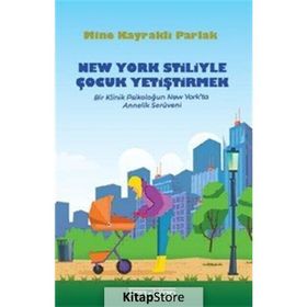 New York Stiliyle Çocuk Yetiştirmek - Bir Klinik Psikoloğun New York'ta Annelik Serüveni - Mine Kayraklı Parlak