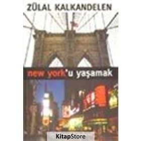 NEW YORK`U YAŞAMAK - ZÜLAL KALKANDELEN